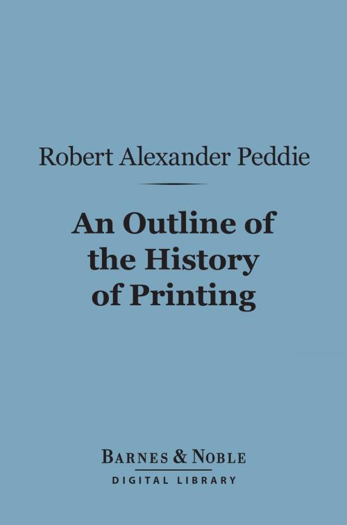 Cover of the book Outline of the History of Printing (Barnes & Noble Digital Library) by Robert Alexander Peddie, Barnes & Noble