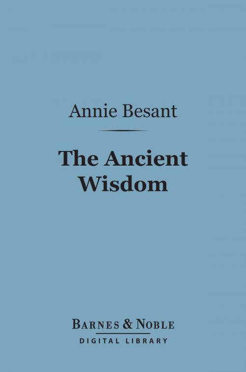 Cover of the book The Ancient Wisdom (Barnes & Noble Digital Library) by Annie Besant, Barnes & Noble