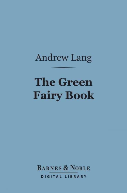 Cover of the book The Green Fairy Book (Barnes & Noble Digital Library) by Andrew Lang, Barnes & Noble
