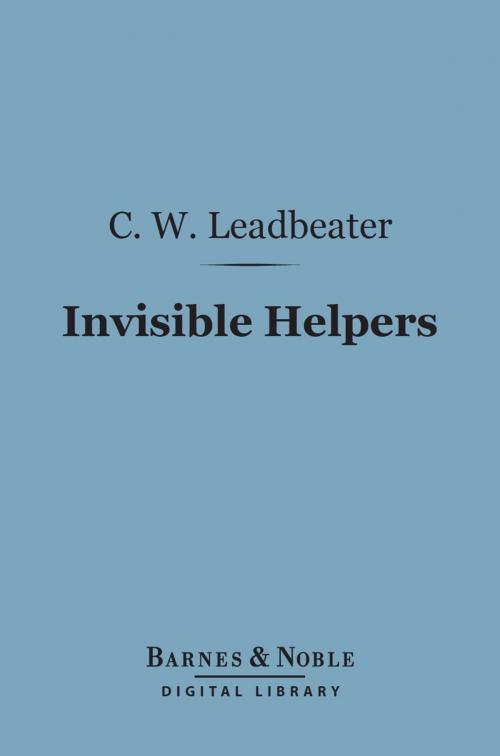 Cover of the book Invisible Helpers (Barnes & Noble Digital Library) by Charles Webster Leadbeater, Barnes & Noble