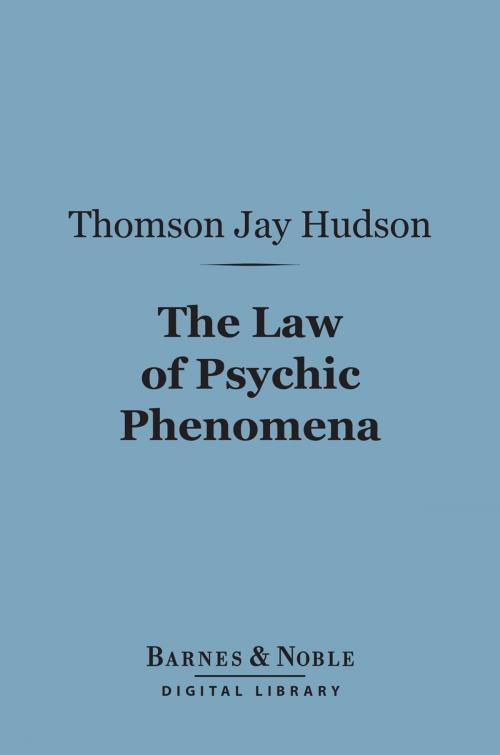 Cover of the book The Law of Psychic Phenomena (Barnes & Noble Digital Library) by Thomson Jay Hudson, Barnes & Noble
