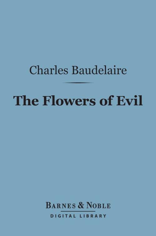 Cover of the book The Flowers of Evil (Barnes & Noble Digital Library) by Charles Baudelaire, Barnes & Noble