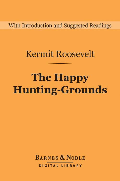 Cover of the book The Happy Hunting-Grounds (Barnes & Noble Digital Library) by Kermit Roosevelt, Barnes & Noble