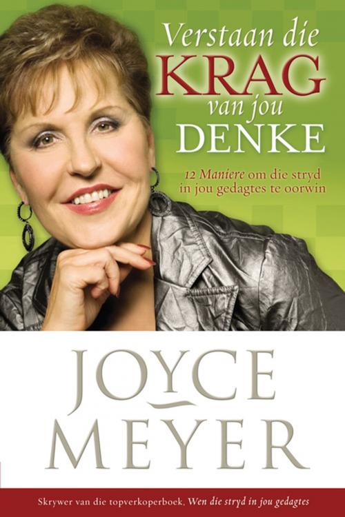 Cover of the book Verstaan die krag van jou denke by Joyce Meyer, Christian Art Distributors Pty Ltd