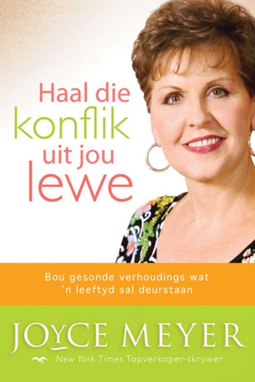 Cover of the book Haal die konflik uit jou lewe by Joyce Meyer, Christian Art Distributors Pty Ltd