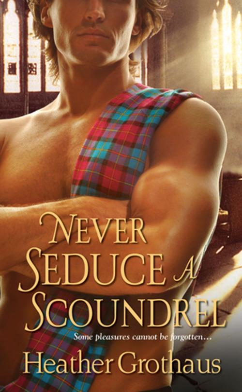 Cover of the book Never Seduce A Scoundrel by Heather Grothaus, Zebra Books