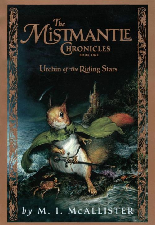 Cover of the book The Mistmantle Chronicles, Book One: The Urchin of the Riding Stars by M.I. McAllister, Disney Book Group