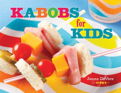 Cover of the book Kabobs for Kids by Janna DeVore, Gibbs Smith