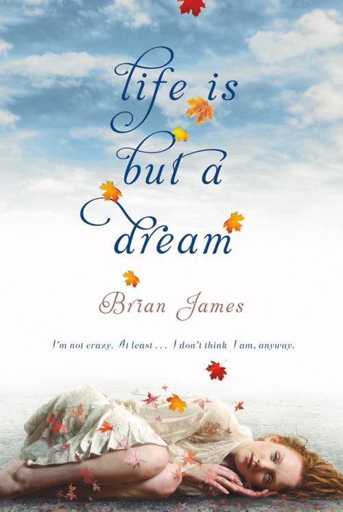 Cover of the book Life Is But a Dream by Brian James, Feiwel & Friends