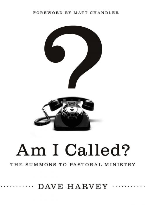 Cover of the book Am I Called? (Foreword by Matt Chandler) by Dave Harvey, Crossway