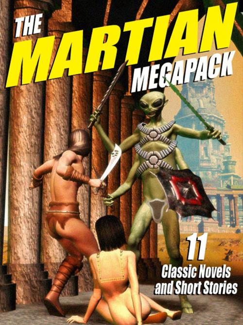 Cover of the book The Martian Megapack by Edgar Rice Burroughs, Garrett P. Serviss, Edwin L. Arnold, StanleyG . Weinbaum, Frank Belknap Long Moore, Leigh Brackett, Wildside Press LLC