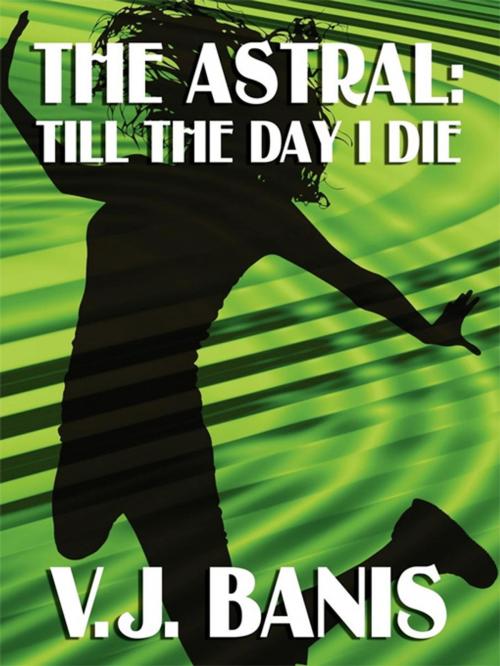 Cover of the book The Astral, or, Till the Day I Die by V. J. Banis, Wildside Press LLC