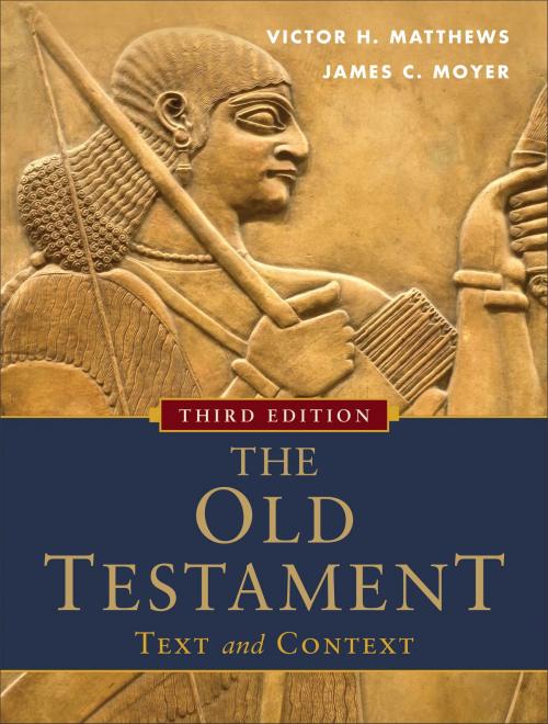 Cover of the book Old Testament: Text and Context, The by Victor H. Matthews, James C. Moyer, Baker Publishing Group