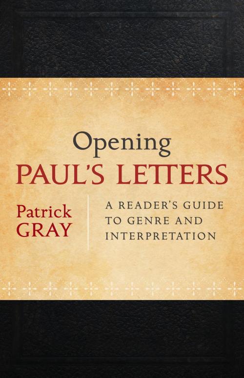 Cover of the book Opening Paul's Letters by Patrick Gray, Baker Publishing Group