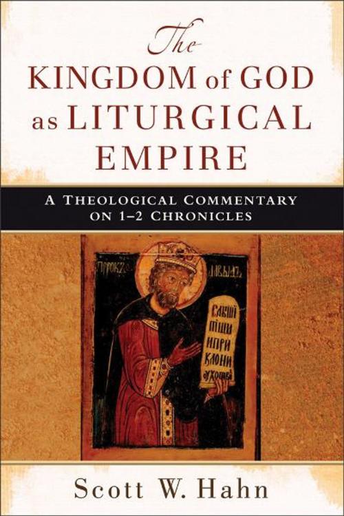 Cover of the book Kingdom of God as Liturgical Empire, The by Scott W. Hahn, Baker Publishing Group