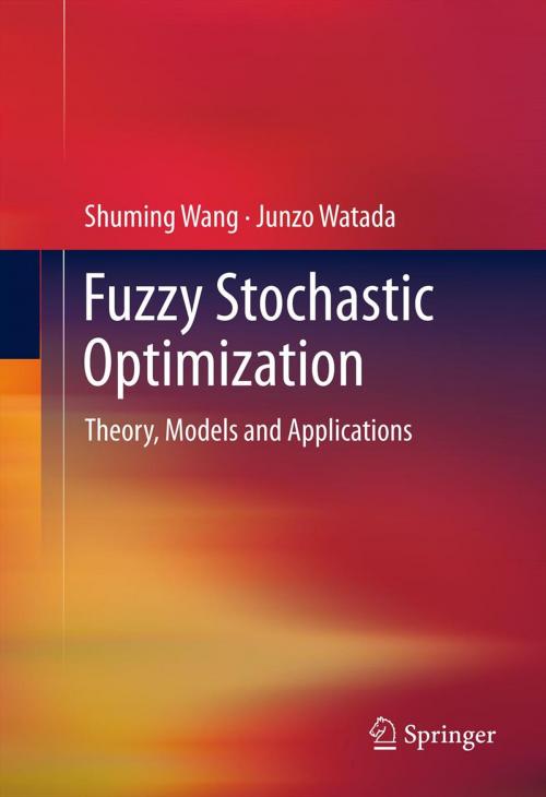 Cover of the book Fuzzy Stochastic Optimization by Shuming Wang, Junzo Watada, Springer New York