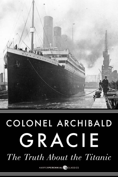 Cover of the book The Truth About The Titanic by Archibald Gracie, HarperPerennial Classics