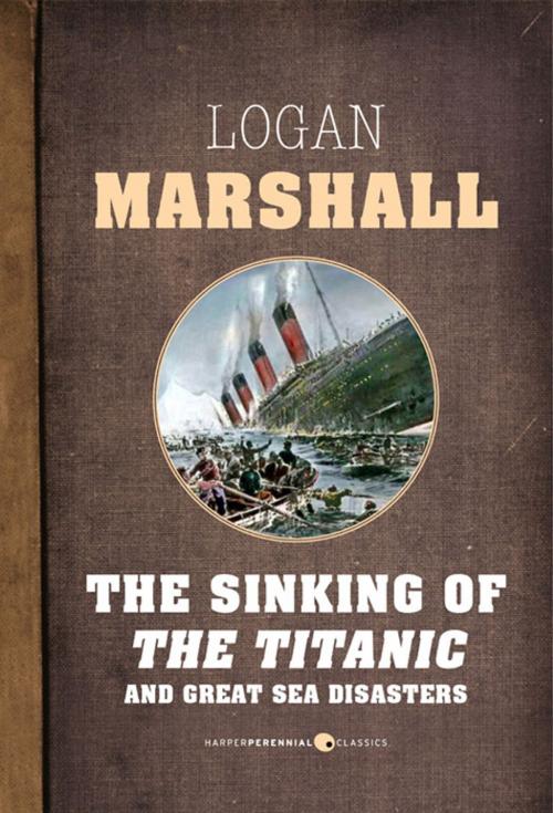 Cover of the book The Sinking Of The Titanic And Great Sea Disasters by Logan Marshall, HarperPerennial Classics