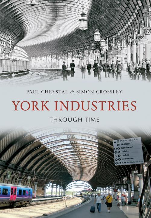 Cover of the book York Industries Through Time by Paul Chrystal, Simon Crossley, Amberley Publishing