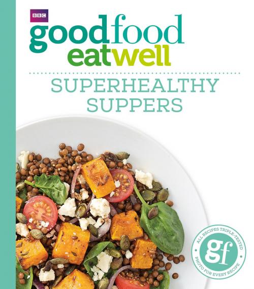 Cover of the book Good Food: Superhealthy Suppers by Good Food Guides, Ebury Publishing