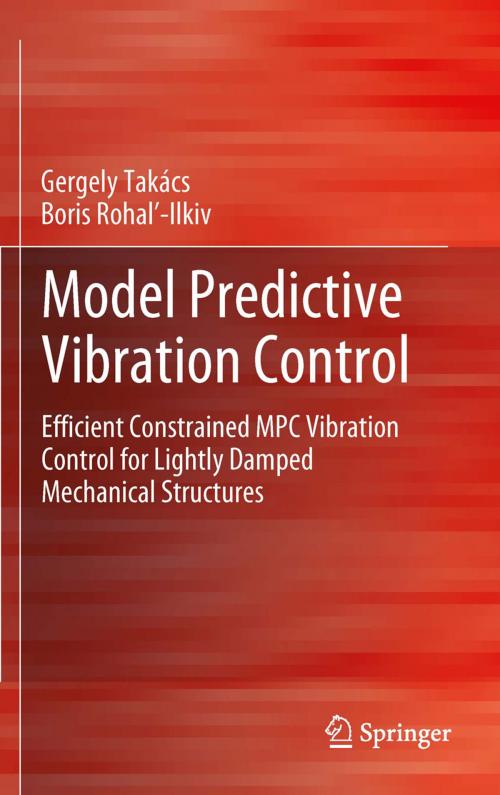 Cover of the book Model Predictive Vibration Control by Gergely Takács, Boris Rohaľ-Ilkiv, Springer London