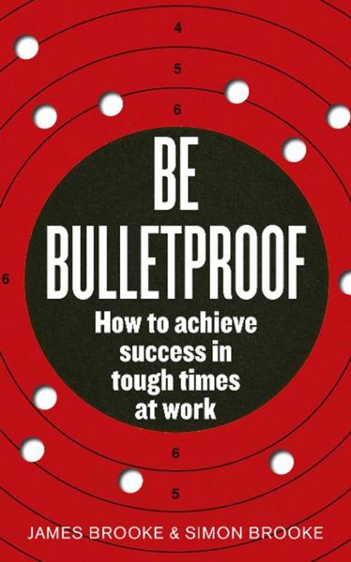 Cover of the book Be Bulletproof by James Brooke, Simon Brooke, Ebury Publishing