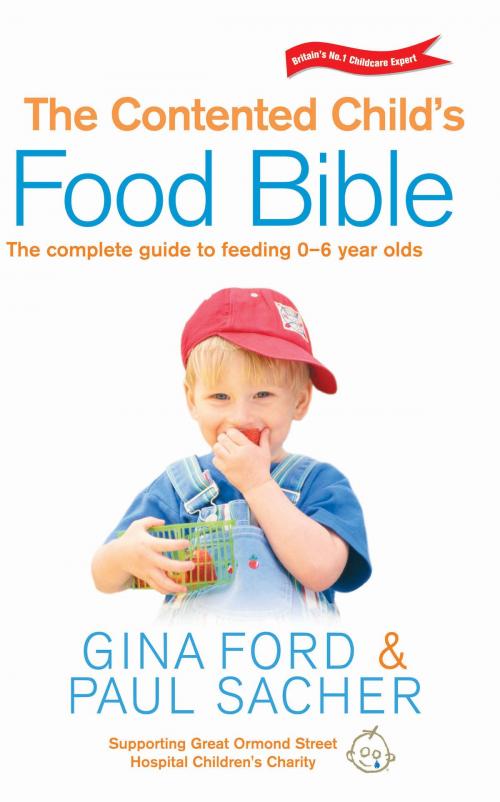 Cover of the book The Contented Child's Food Bible by Gina Ford, Paul Sacher, Ebury Publishing