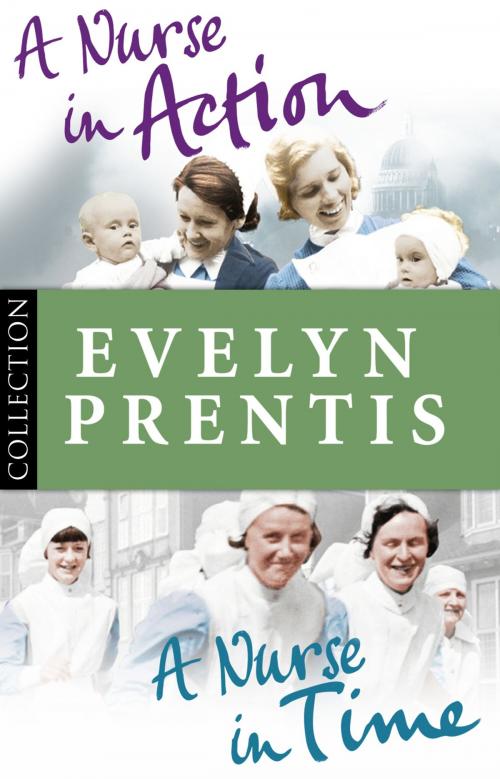 Cover of the book Evelyn Prentis Bundle: A Nurse in Time/A Nurse in Action by Evelyn Prentis, Ebury Publishing