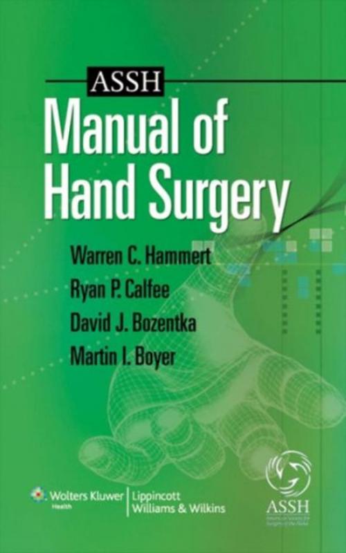 Cover of the book ASSH Manual of Hand Surgery by Warren C. Hammert, Martin I. Boyer, David J. Bozentka, Ryan Patrick Calfee, Wolters Kluwer Health