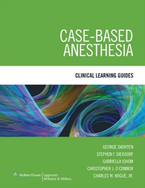 Cover of the book Case-Based Anesthesia by George Shorten, Stephen F. Dierdorf, Gabriella Iohom, Christopher J. O'Connor, Charles W. Hogue, Wolters Kluwer Health