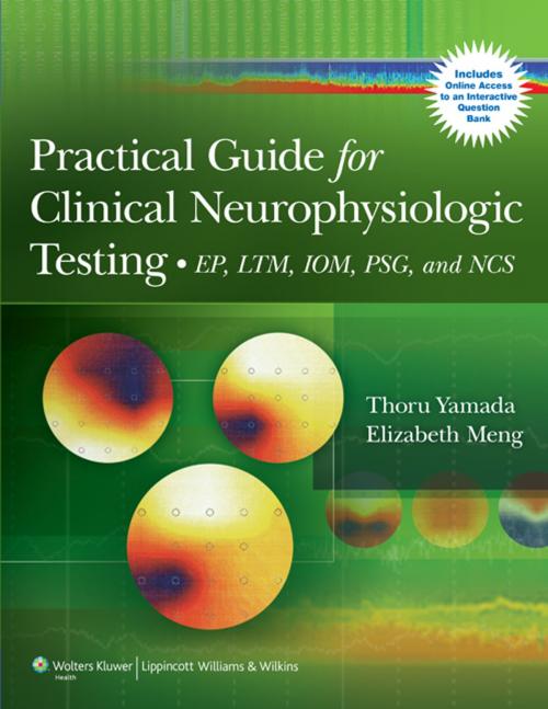 Cover of the book Practical Guide for Clinical Neurophysiologic Testing by Thoru Yamada, Elizabeth Meng, Wolters Kluwer Health