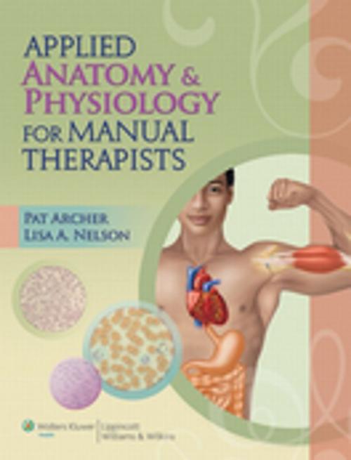 Cover of the book Applied Anatomy & Physiology for Manual Therapists by Pat Archer, Lisa A. Nelson, Wolters Kluwer Health