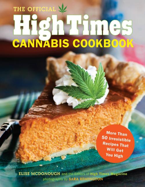 Cover of the book The Official High Times Cannabis Cookbook by Editors of High Times Magazine, Elise McDonough, Chronicle Books LLC