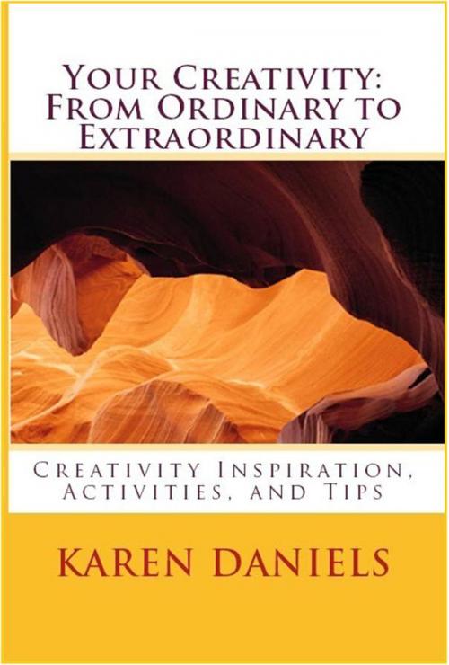 Cover of the book Your Creativity: From Ordinary to Extraordinary by Karen Daniels, Karen Daniels
