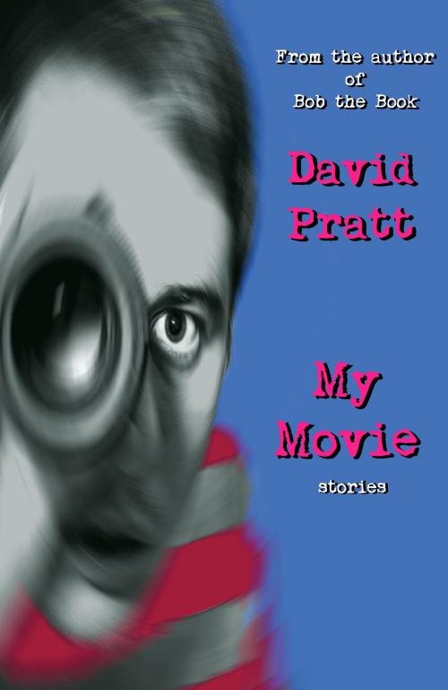 Cover of the book My Movie by David Pratt, Chelsea Station Editions
