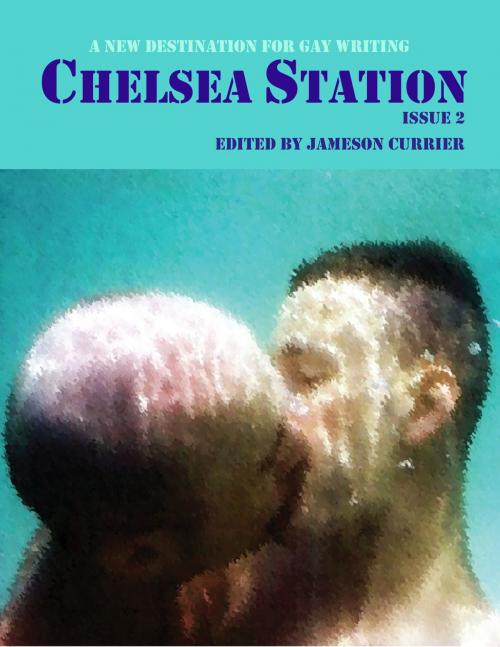 Cover of the book Chelsea Station Issue 2 by Jameson Currier, Chelsea Station Editions