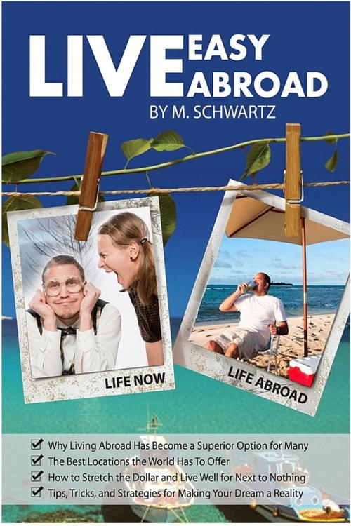 Cover of the book Live Easy, Live Abroad by M Schwartz, M Schwartz