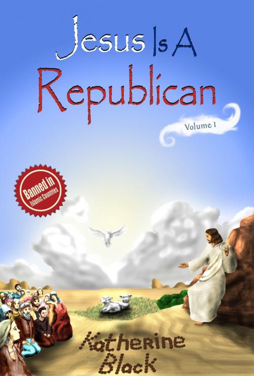 Cover of the book Jesus Is A Republican by Katherine Black, Katherine Black