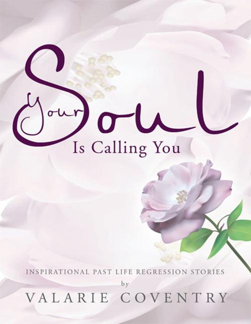 Cover of the book Your Soul Is Calling You by VALARIE COVENTRY, Balboa Press
