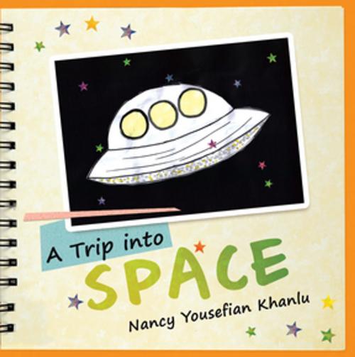 Cover of the book A Trip into Space by Nancy Yousefian Khanlu, Balboa Press