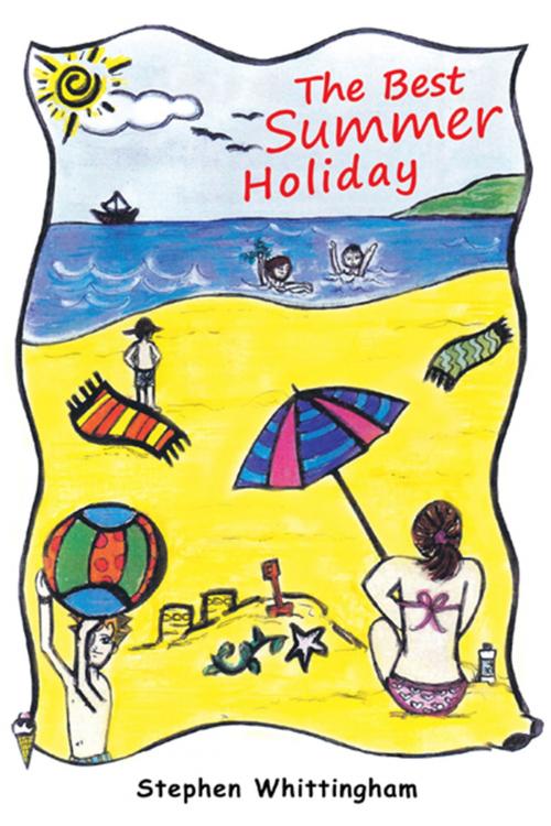 Cover of the book The Best Summer Holiday by Stephen Whittingham, Balboa Press AU