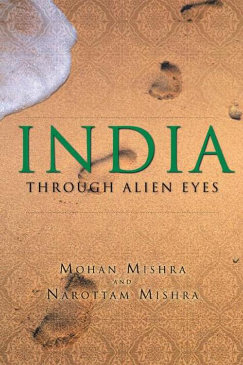 Cover of the book India Through Alien Eyes by Narottam Mishra, Mohan Mishra, Balboa Press AU