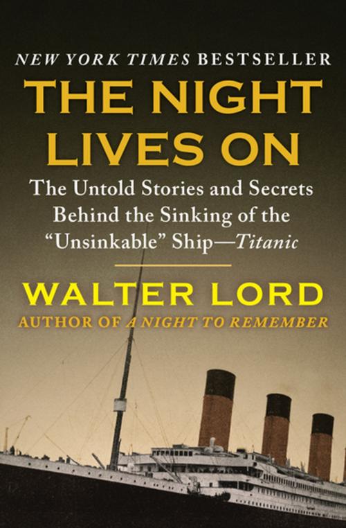 Cover of the book The Night Lives On: The Untold Stories and Secrets Behind the Sinking of the "Unsinkable" Ship—Titanic by Walter Lord, Open Road