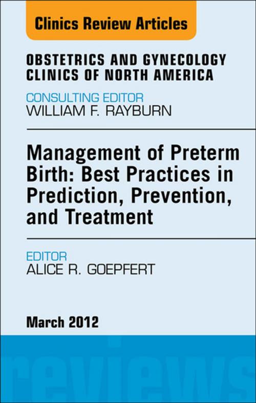 Cover of the book Management of Preterm Birth: Best Practices in Prediction, Prevention, and Treatment, An Issue of Obstetrics and Gynecology Clinics - E-Book by Alice Goepfert, MD, Elsevier Health Sciences