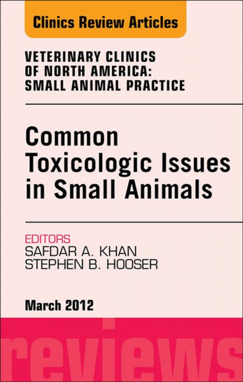 Cover of the book Common Toxicologic Issues in Small Animals, An Issue of Veterinary Clinics: Small Animal Practice - E-Book by Safdar N. Khan, MD, Stephen B. Hooser, Elsevier Health Sciences