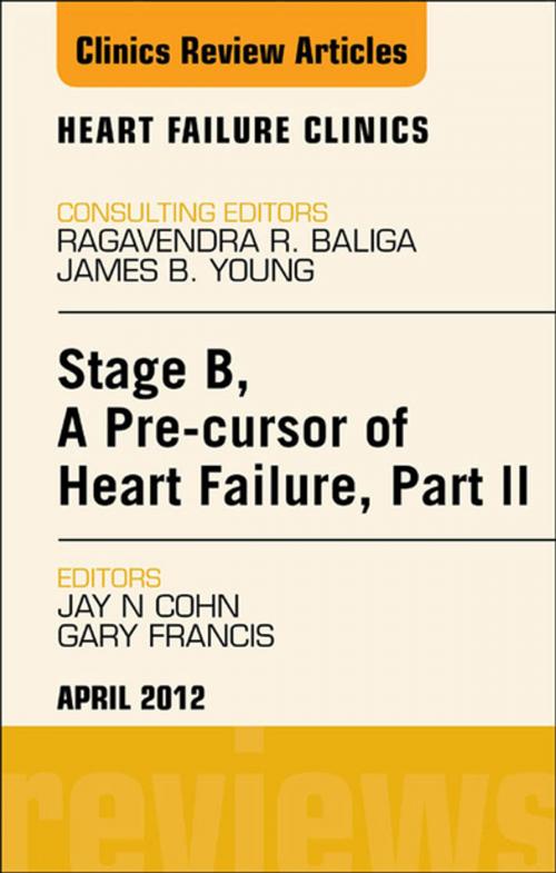 Cover of the book Stage B, A Pre-cursor to Heart Failure, Part II, An Issue of Heart Failure Clinics - E-Book by Jay N. Cohn, MD, Gary S. Francis, MD, Elsevier Health Sciences