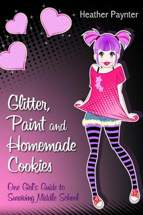 Cover of the book Glitter, Paint and Homemade Cookies: One Girl's Guide to Surviving Middle School by Heather Paynter, eBookIt.com