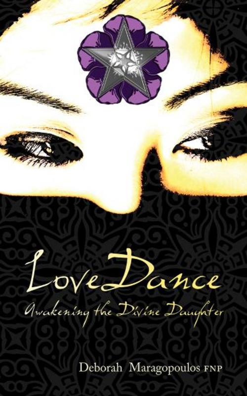 Cover of the book LoveDance: Awakening the Divine Daughter by Deborah Maragopoulos FNP, eBookIt.com