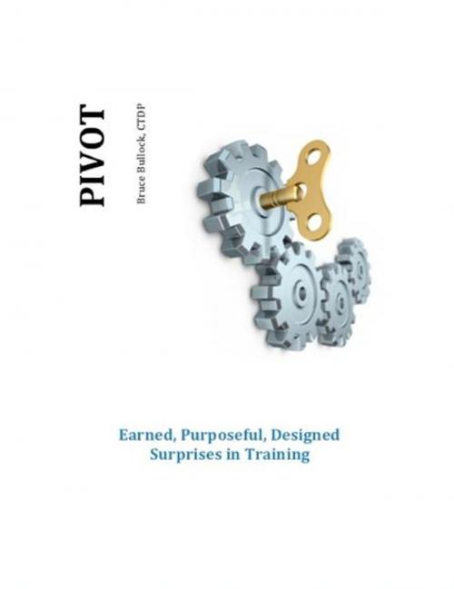 Cover of the book Pivot - Earned, Purposeful, Designed Surprises in Training by Bruce Bullock, eBookIt.com