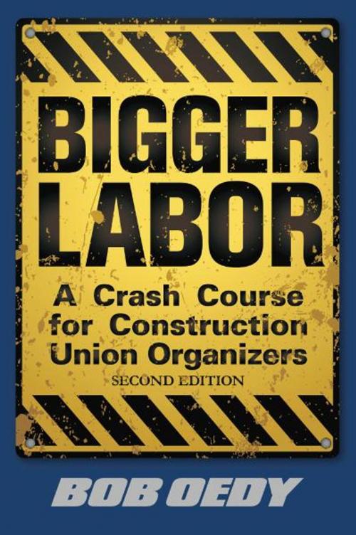 Cover of the book Bigger Labor: A Crash Course for Construction Union Organizers by Bob Oedy, eBookIt.com